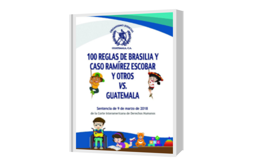 100 reglas de Brasilia y caso Ramírez Escobar y otros vs Guatemala